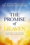 The Promise of Heaven - 31 Reasons to Get Excited About Your Eternal Home